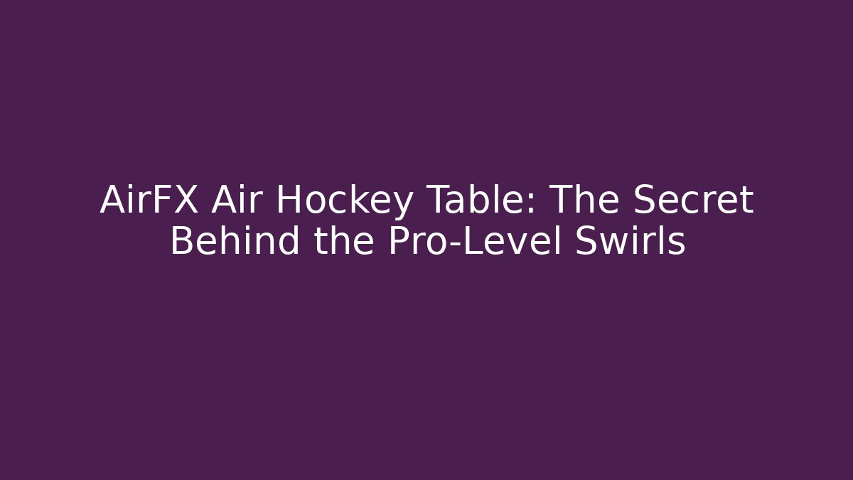 AirFX Air Hockey Table: The Secret Behind the Pro-Level Swirls - Critter Realm