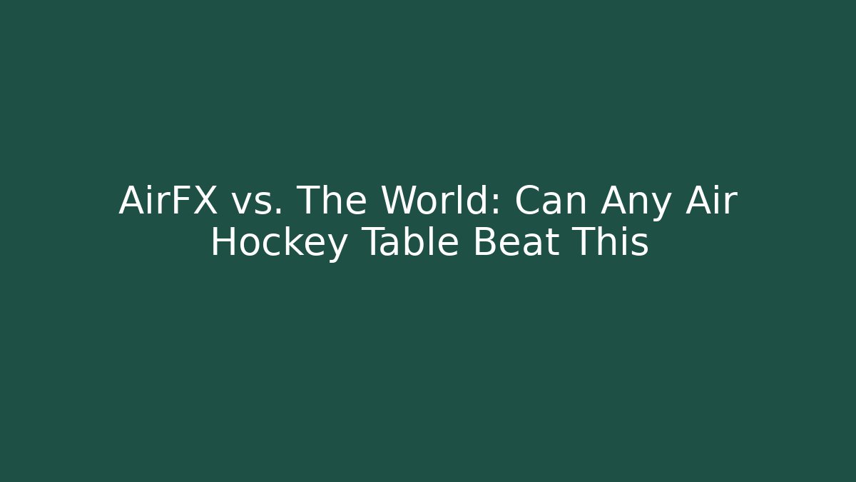 AirFX vs. The World: Can Any Air Hockey Table Beat This