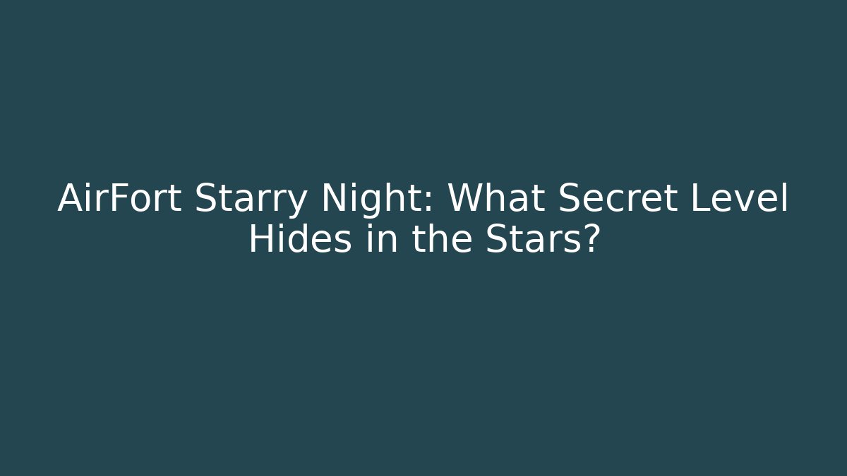 AirFort Starry Night: What Secret Level Hides in the Stars?
