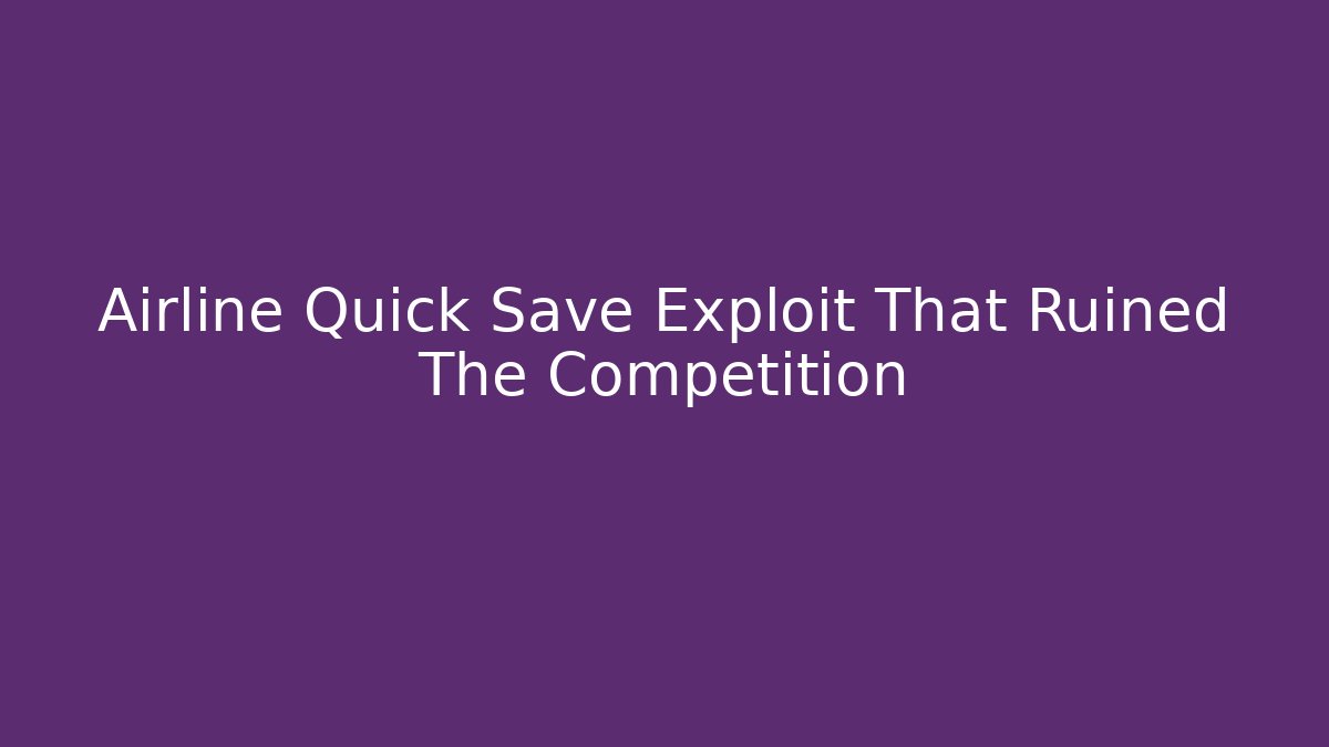 Airline Quick Save Exploit That Ruined The Competition - Critter Realm