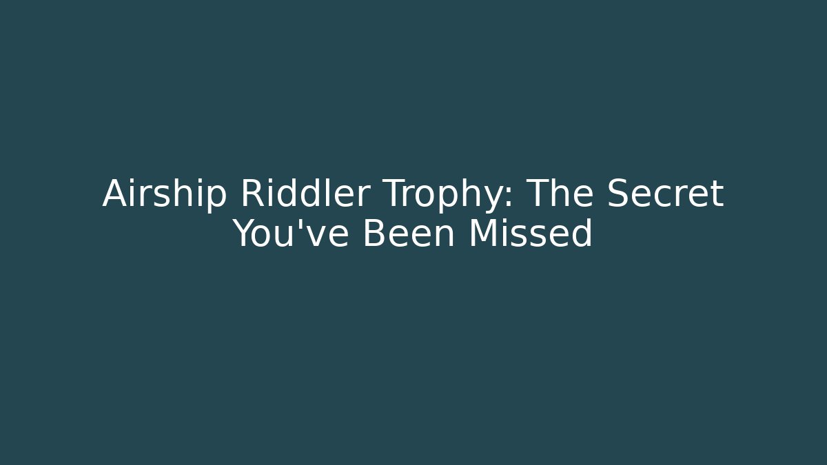 Airship Riddler Trophy: The Secret You’ve Been Missed