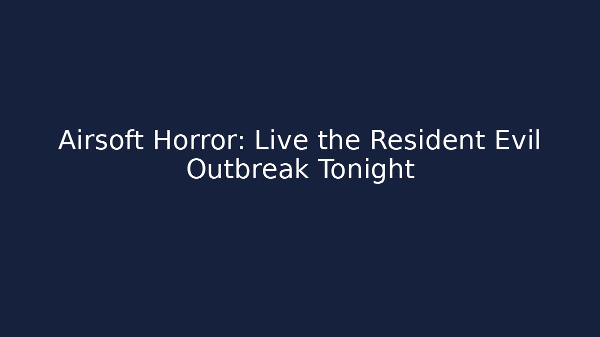 Airsoft Horror: Live the Resident Evil Outbreak Tonight