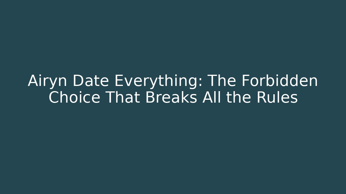 Airyn Date Everything: The Forbidden Choice That Breaks All the Rules - Critter Realm