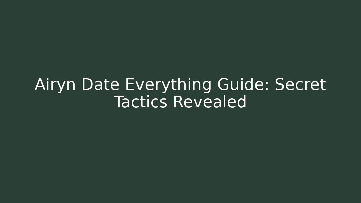 Airyn Date Everything Guide: Secret Tactics Revealed - Critter Realm