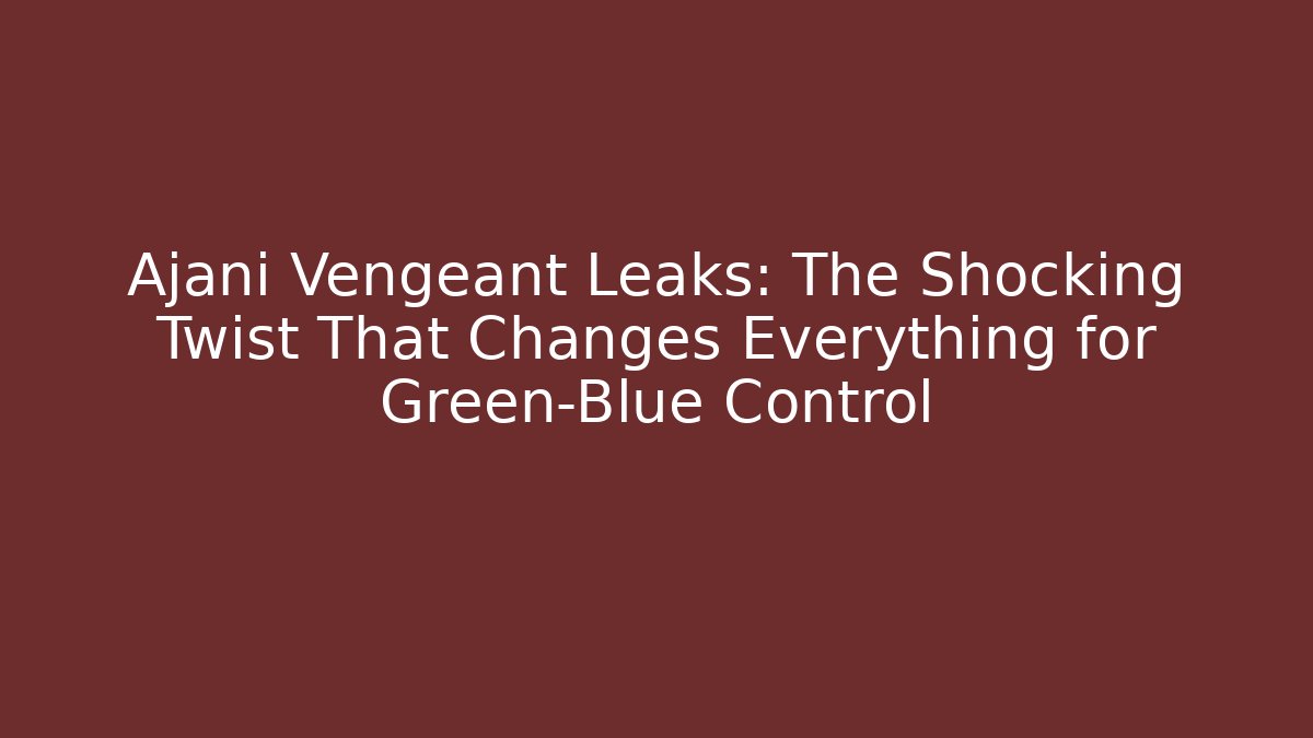 Ajani Vengeant Leaks: The Shocking Twist That Changes Everything for Green-Blue Control