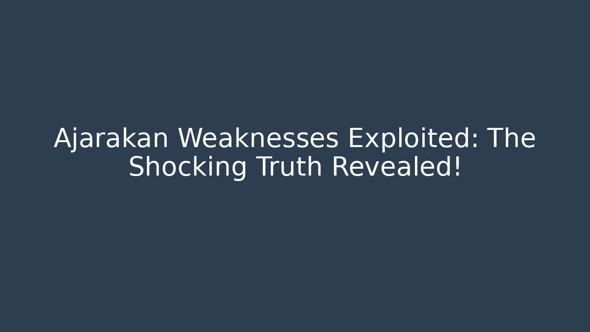 Ajarakan Weaknesses Exploited: The Shocking Truth Revealed!