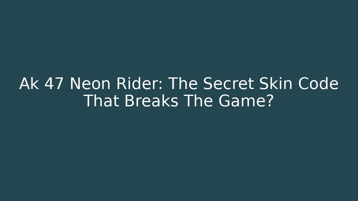 Ak 47 Neon Rider: The Secret Skin Code That Breaks The Game?