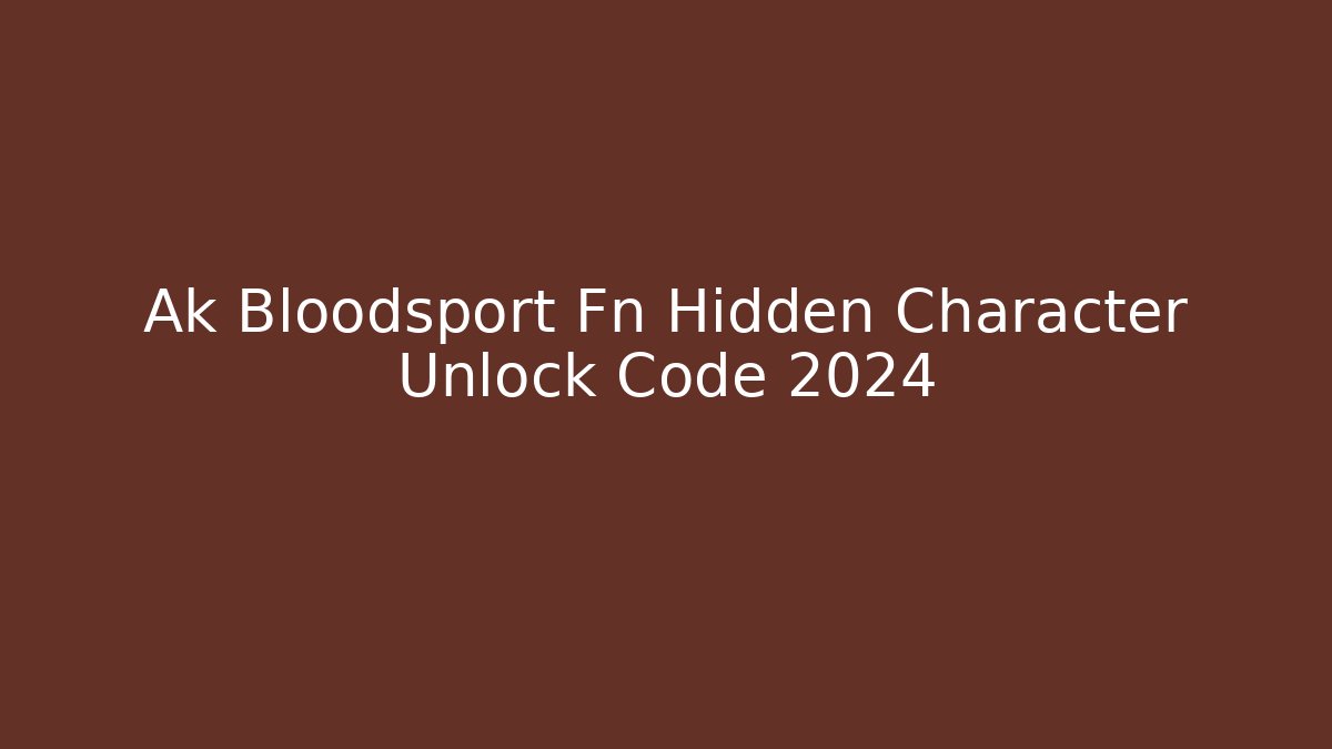 Ak Bloodsport Fn Hidden Character Unlock Code 2024