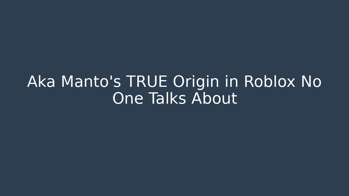 Aka Manto's TRUE Origin in Roblox No One Talks About