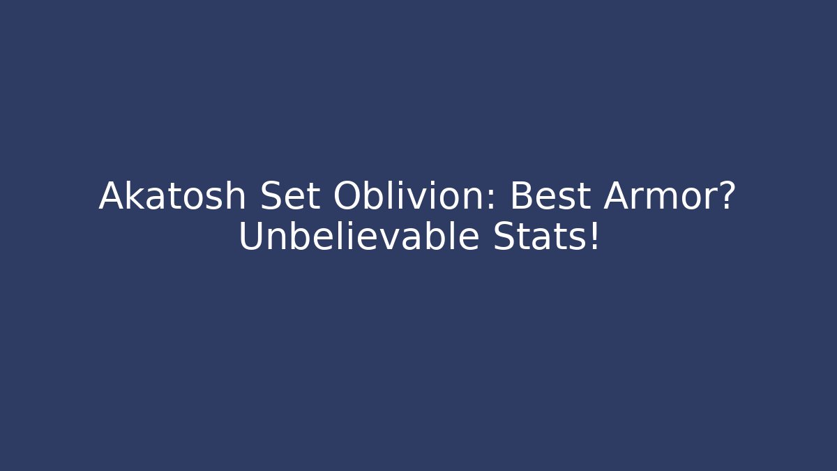 Akatosh Set Oblivion: Best Armor? Unbelievable Stats!