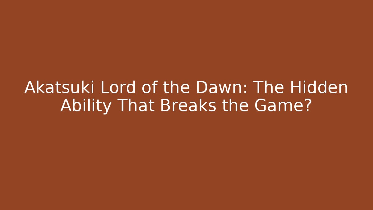 Akatsuki Lord of the Dawn: The Hidden Ability That Breaks the Game? - Critter Realm