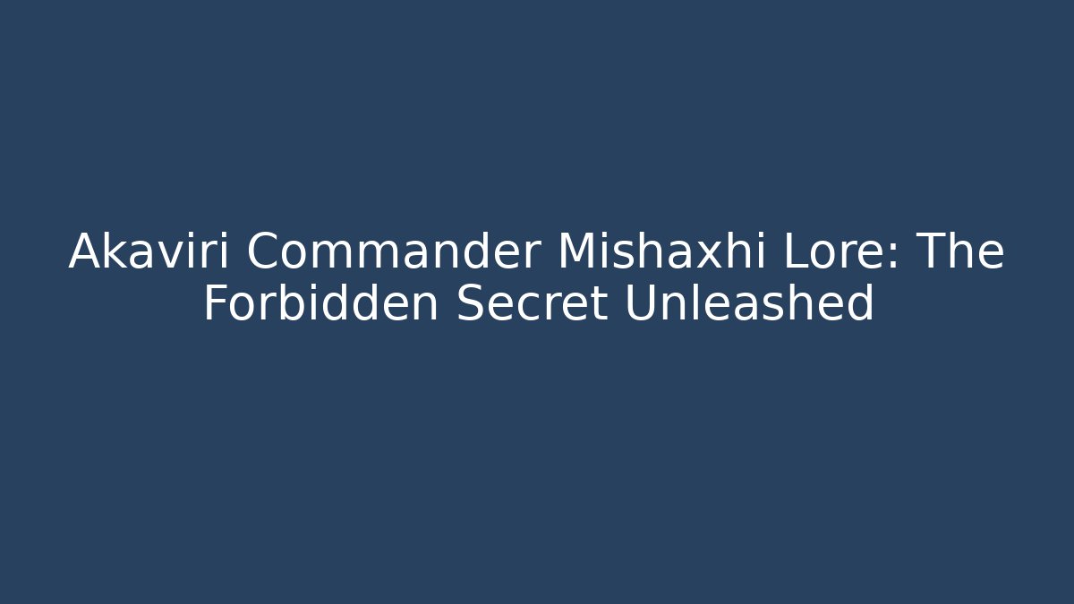Akaviri Commander Mishaxhi Lore: The Forbidden Secret Unleashed