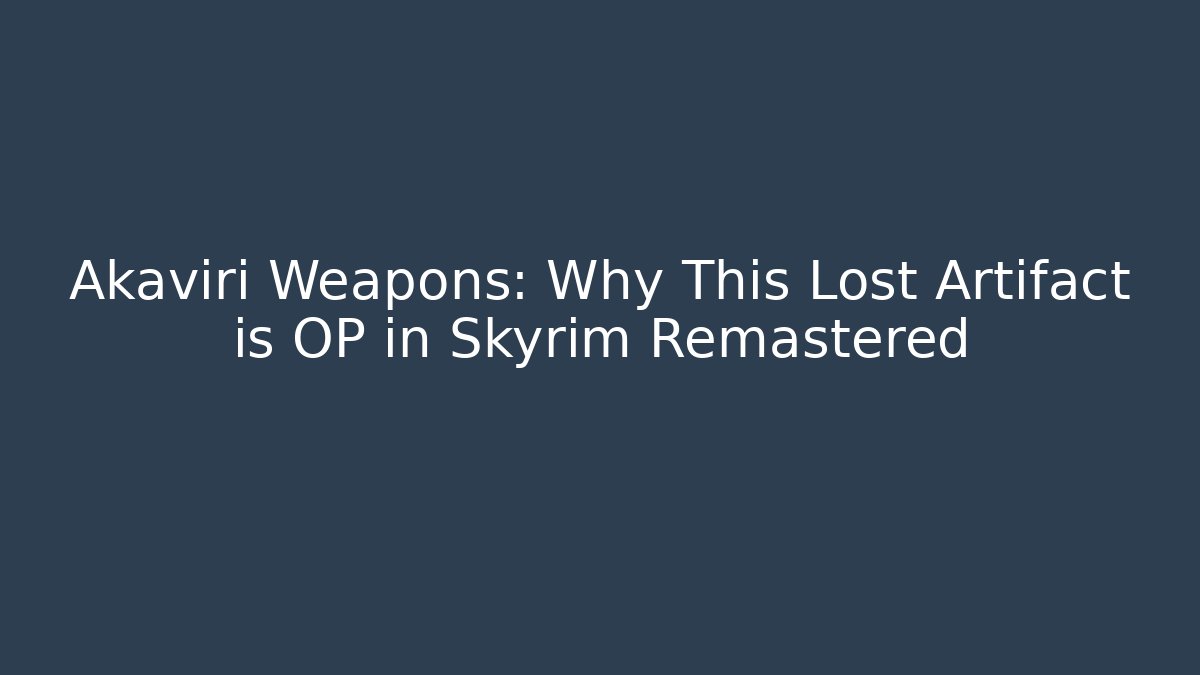 Akaviri Weapons: Why This Lost Artifact is OP in Skyrim Remastered