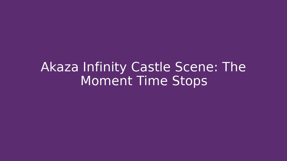 Akaza Infinity Castle Scene: The Moment Time Stops