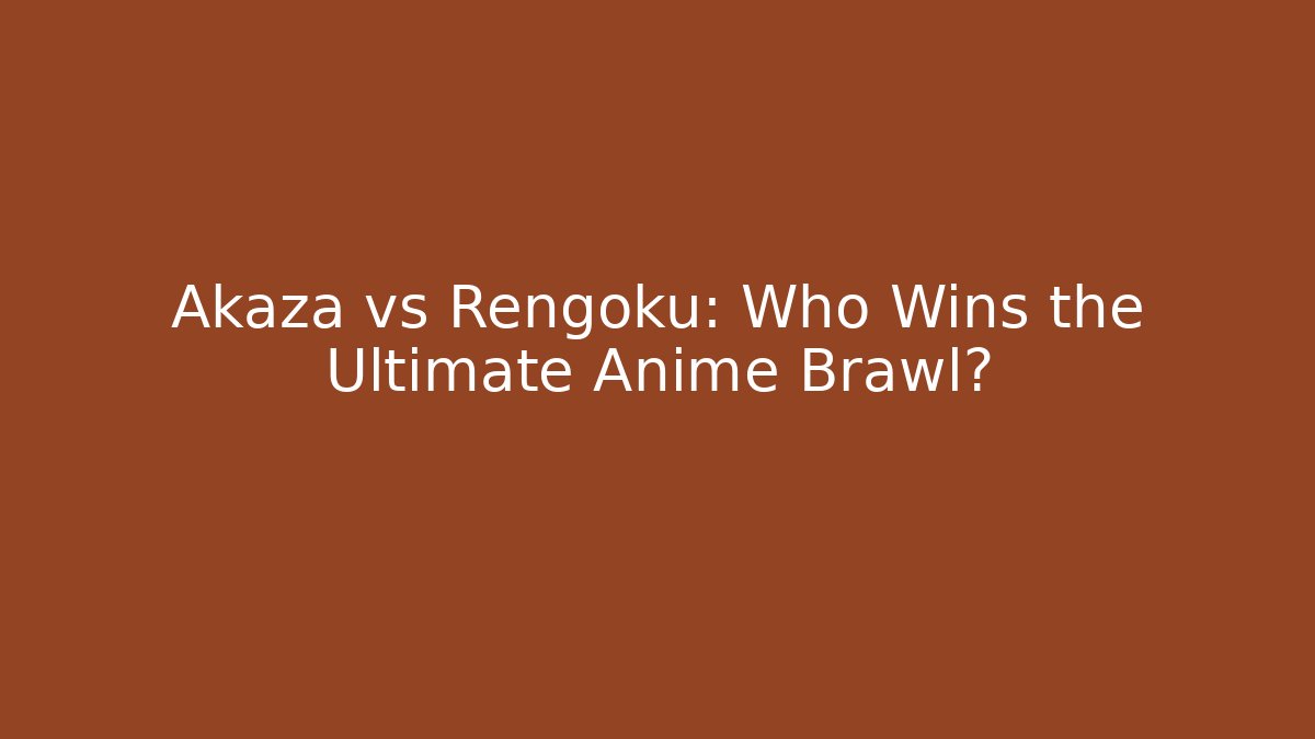 Akaza vs Rengoku: Who Wins the Ultimate Anime Brawl?
