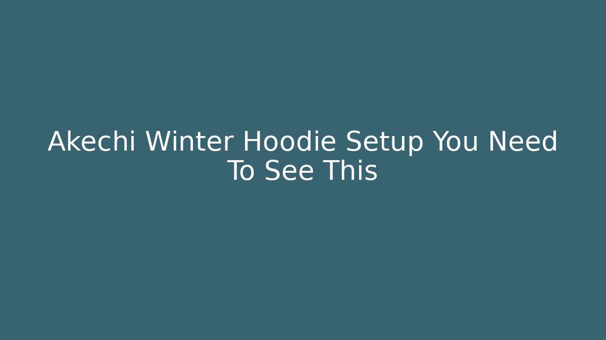 Akechi Winter Hoodie Setup You Need To See This
