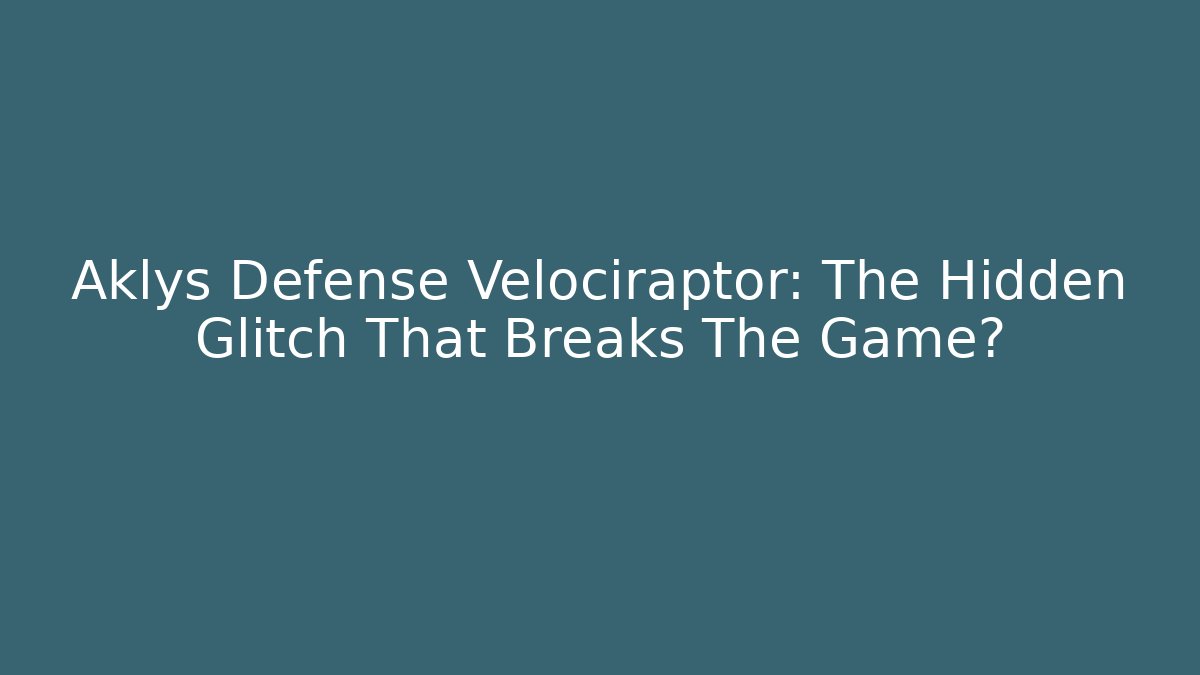 Aklys Defense Velociraptor: The Hidden Glitch That Breaks The Game?