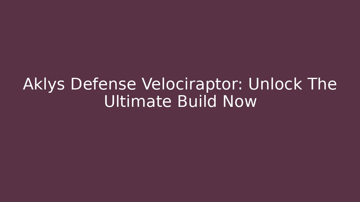 Aklys Defense Velociraptor: Unlock The Ultimate Build Now