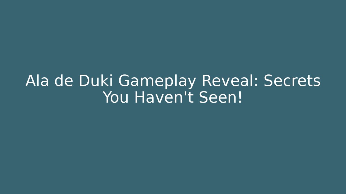 Alä de Duki Gameplay Reveal: Secrets You Haven't Seen!