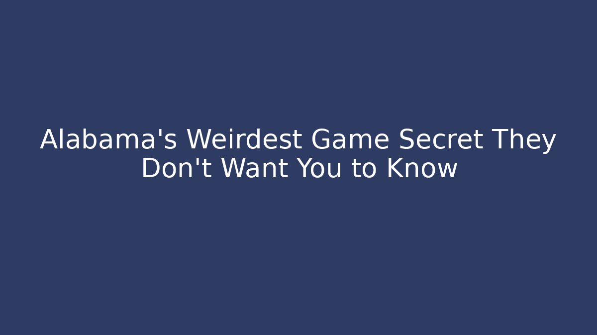 Alabama's Weirdest Game Secret They Don't Want You to Know