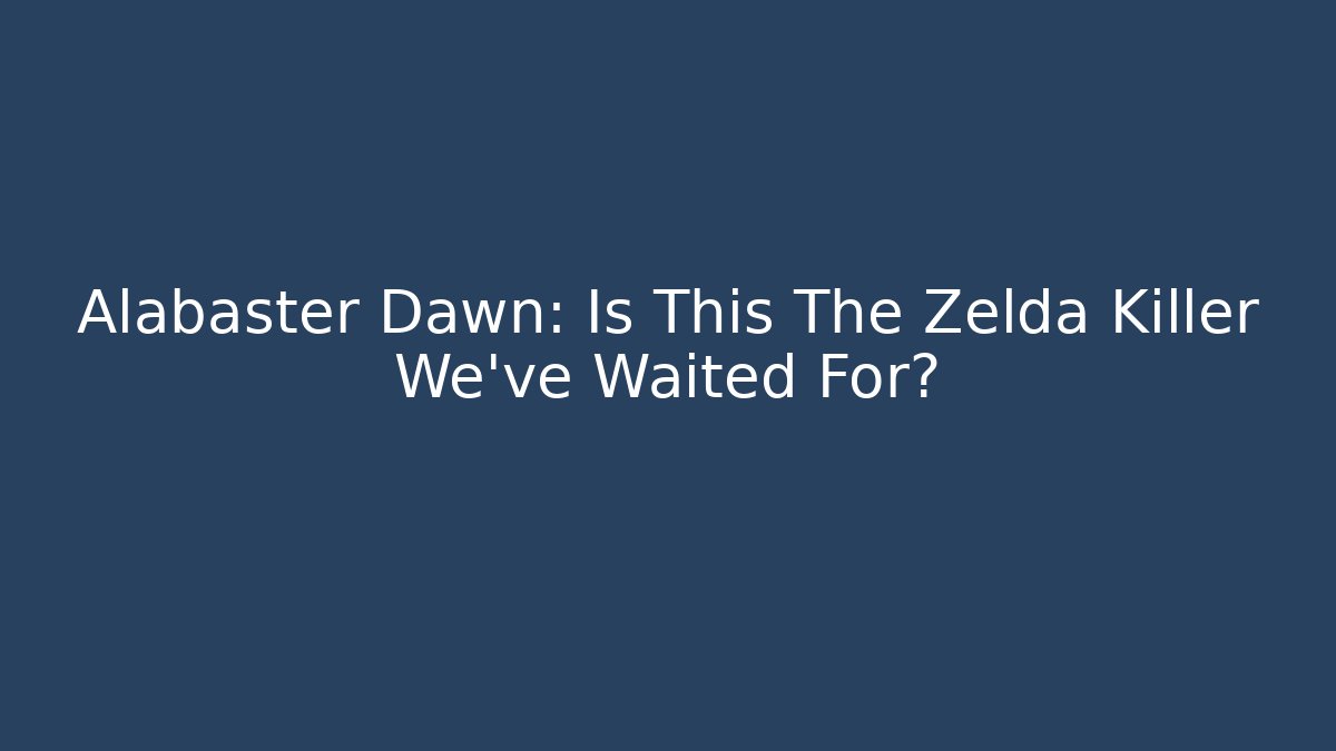 Alabaster Dawn: Is This The Zelda Killer We’ve Waited For? - Critter Realm