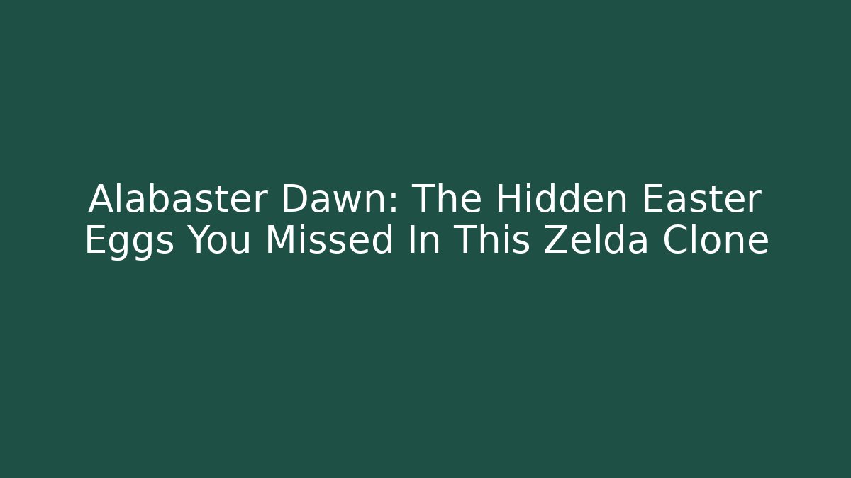Alabaster Dawn: The Hidden Easter Eggs You Missed In This Zelda Clone