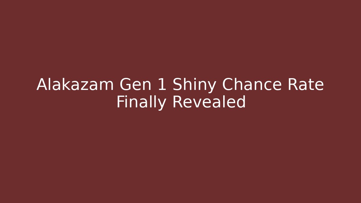 Alakazam Gen 1 Shiny Chance Rate Finally Revealed