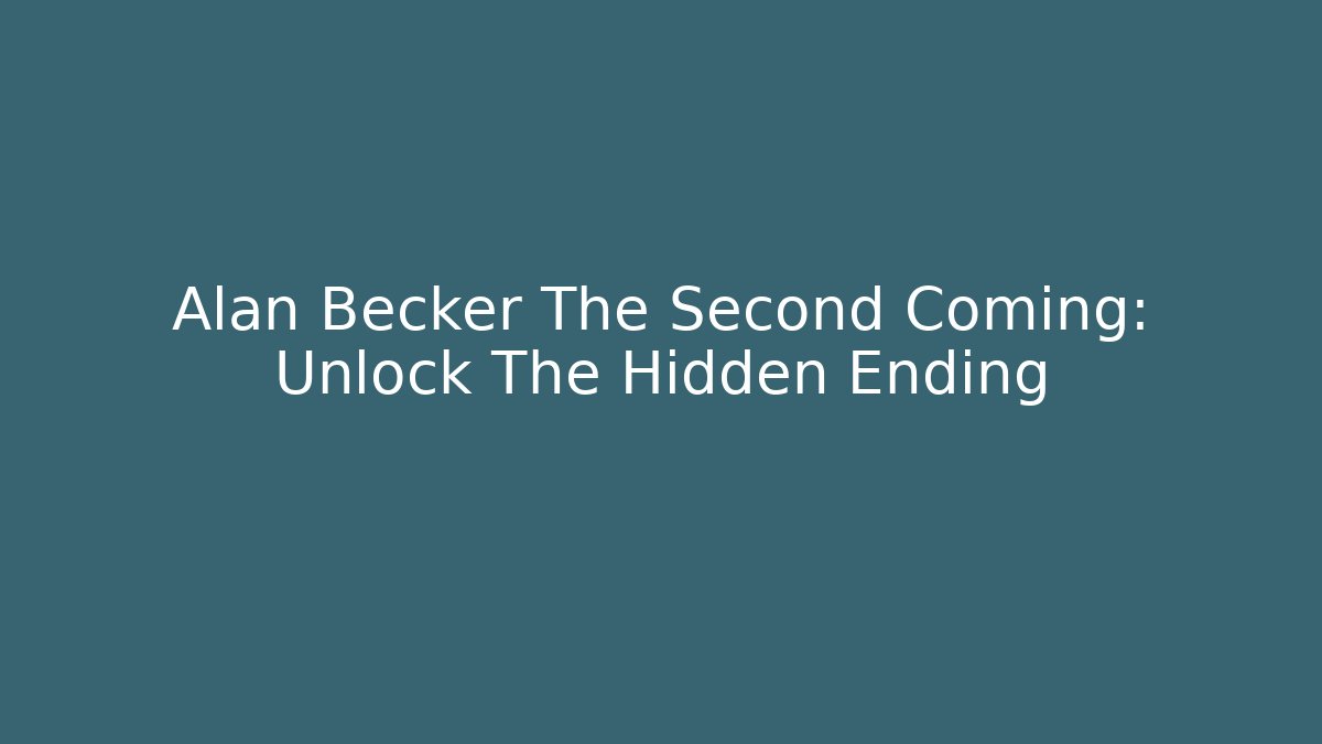 Alan Becker The Second Coming: Unlock The Hidden Ending
