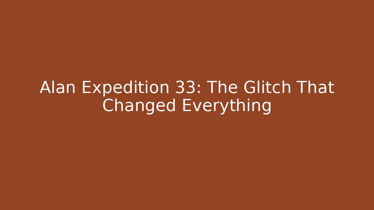 Alan Expedition 33: The Glitch That Changed Everything - Critter Realm