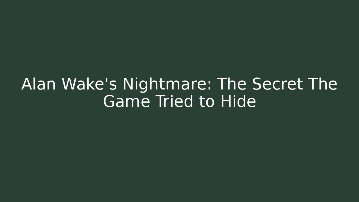 Alan Wake's Nightmare: The Secret The Game Tried to Hide - Critter Realm