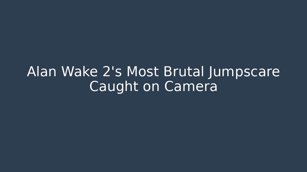 Alan Wake 2's Most Brutal Jumpscare Caught on Camera - Critter Realm