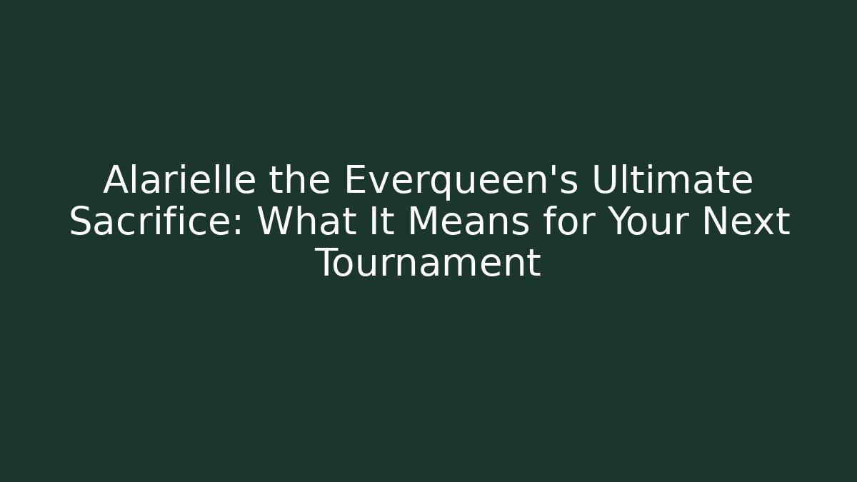 Alarielle the Everqueen’s Ultimate Sacrifice: What It Means for Your Next Tournament