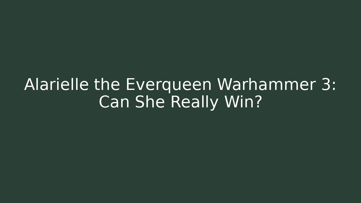 Alarielle the Everqueen Warhammer 3: Can She Really Win? - Critter Realm