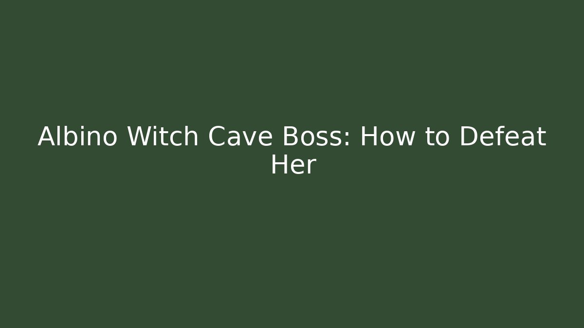 Albino Witch Cave Boss: How to Defeat Her