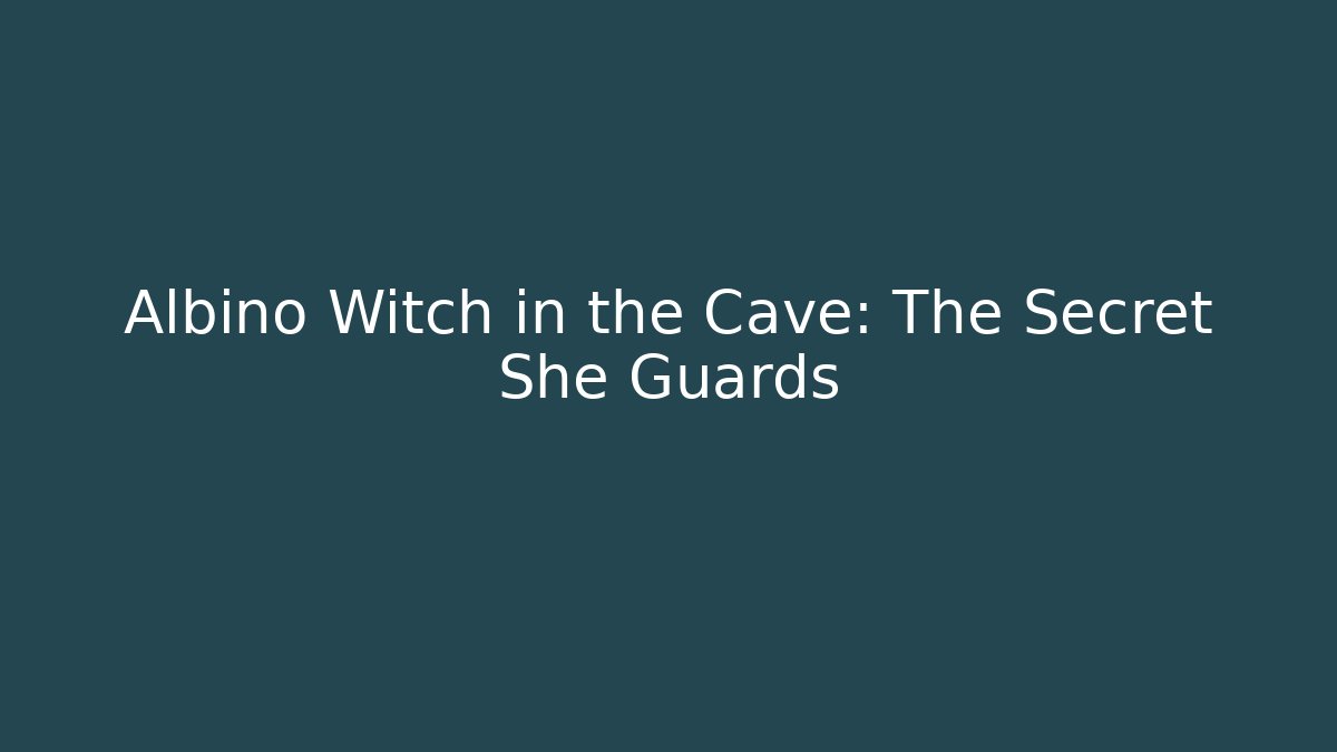 Albino Witch in the Cave: The Secret She Guards