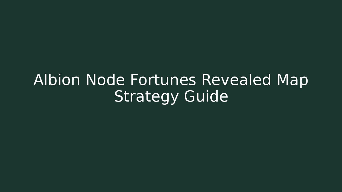 Albion Node Fortunes Revealed Map Strategy Guide