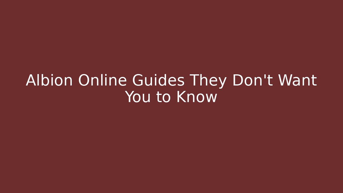 Albion Online Guides They Don't Want You to Know