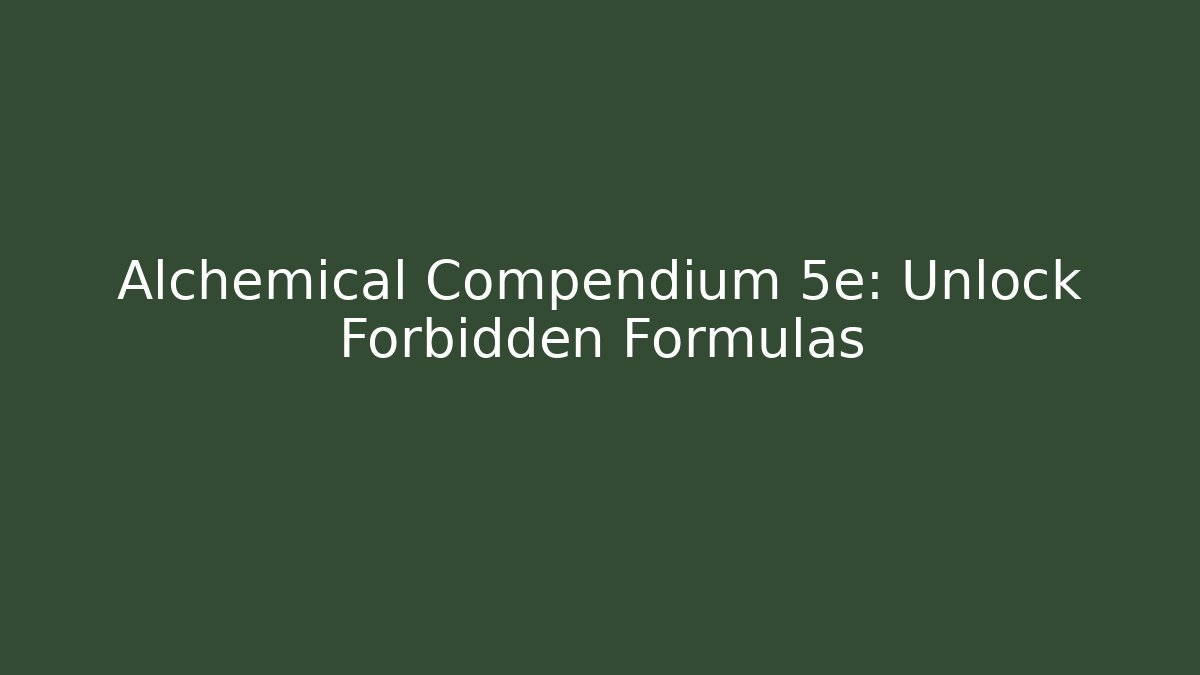 Alchemical Compendium 5e: Unlock Forbidden Formulas