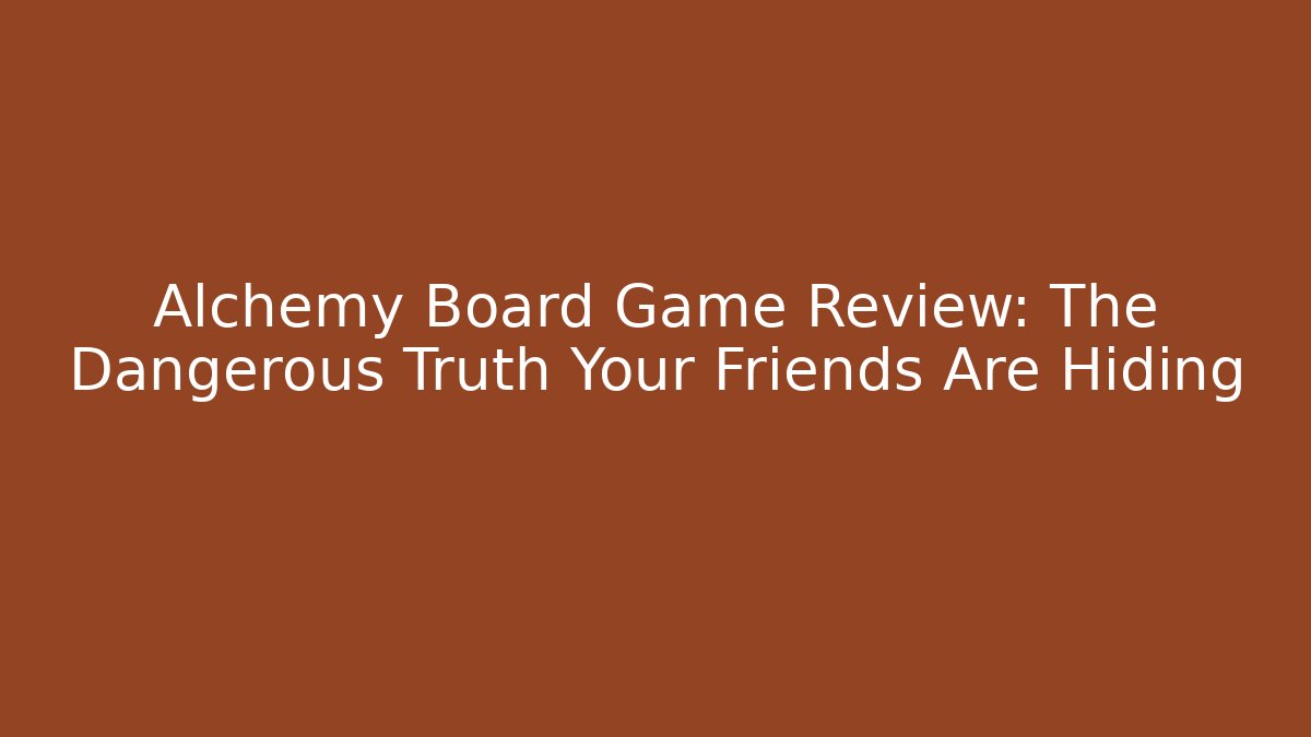 Alchemy Board Game Review: The Dangerous Truth Your Friends Are Hiding