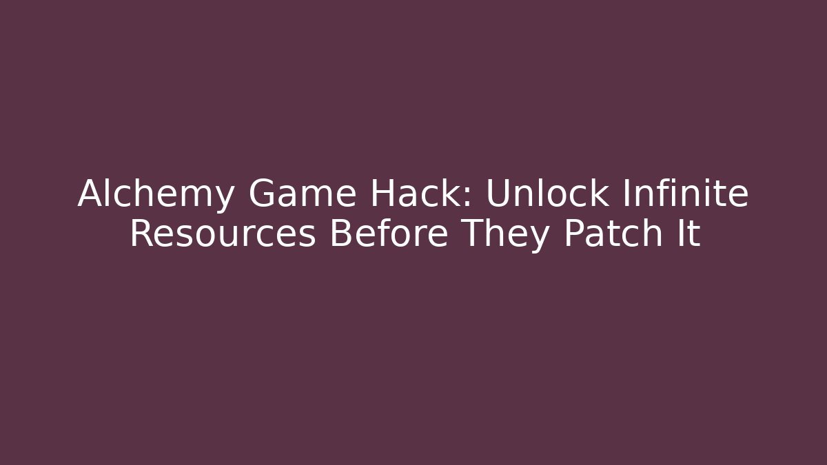 Alchemy Game Hack: Unlock Infinite Resources Before They Patch It