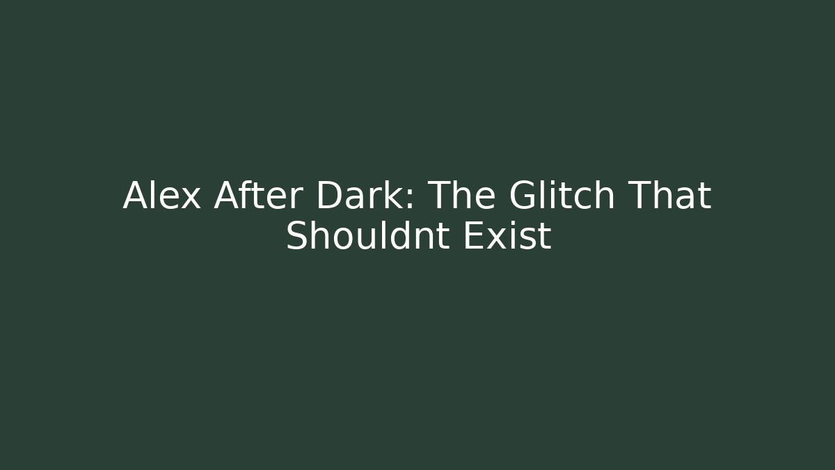 Alex After Dark: The Glitch That Shouldnt Exist - Critter Realm
