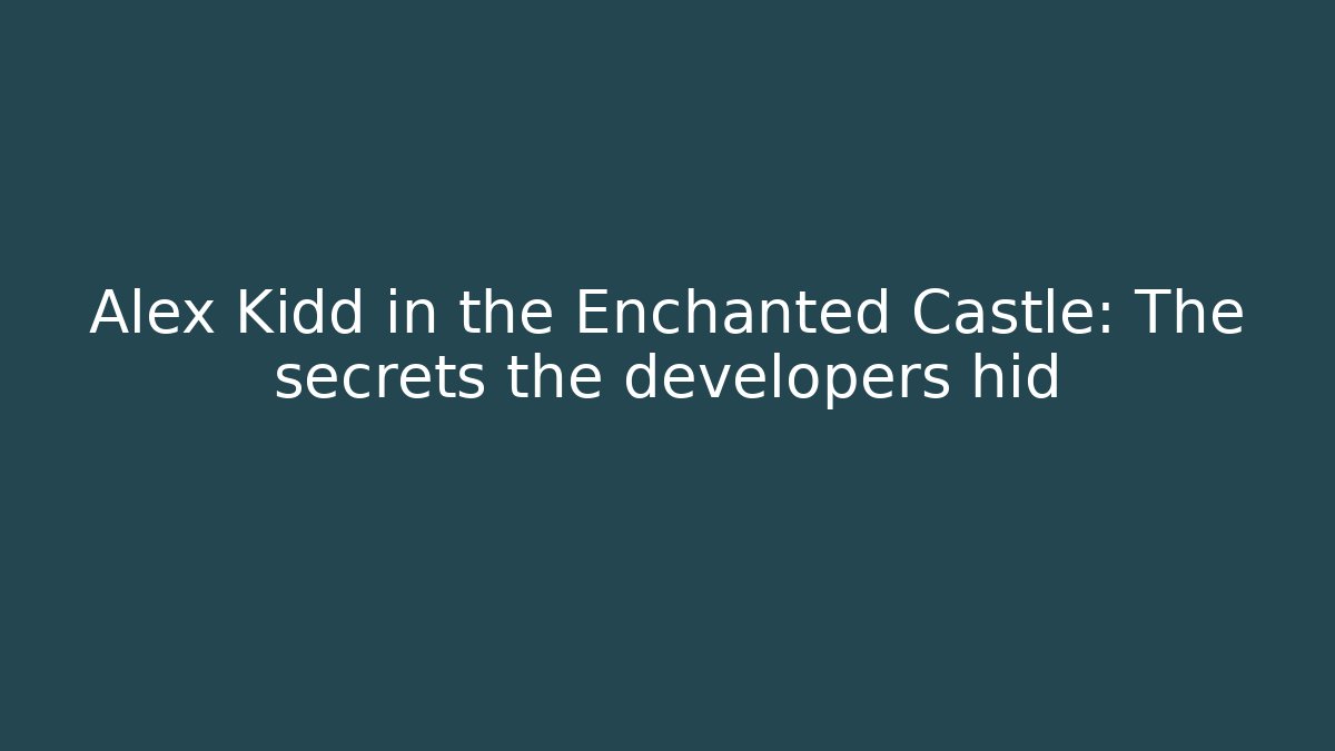 Alex Kidd in the Enchanted Castle: The secrets the developers hid