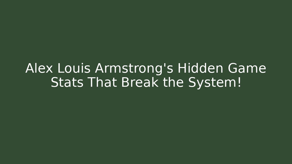 Alex Louis Armstrong's Hidden Game Stats That Break the System!