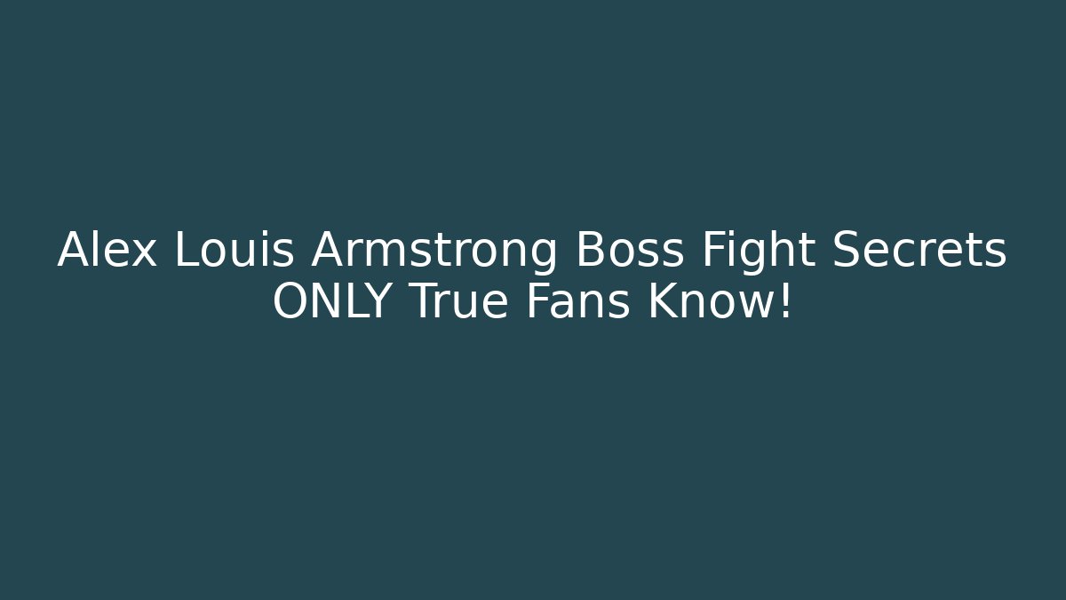 Alex Louis Armstrong Boss Fight Secrets ONLY True Fans Know!