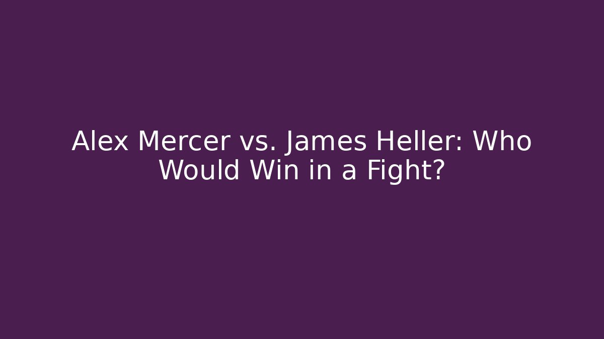 Alex Mercer vs. James Heller: Who Would Win in a Fight? - Critter Realm