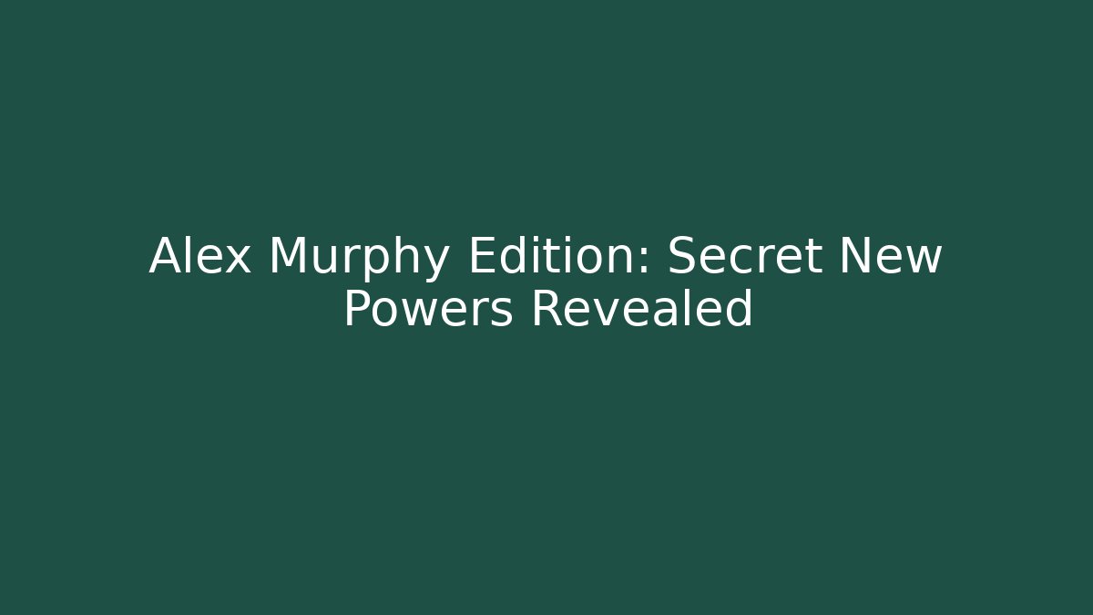 Alex Murphy Edition: Secret New Powers Revealed
