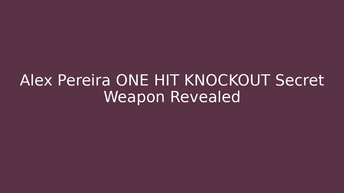 Alex Pereira ONE HIT KNOCKOUT Secret Weapon Revealed