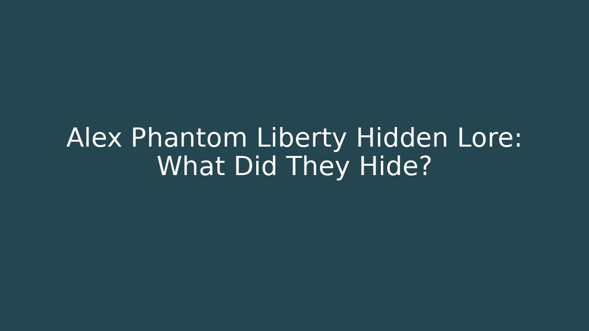 Alex Phantom Liberty Hidden Lore: What Did They Hide? - Critter Realm