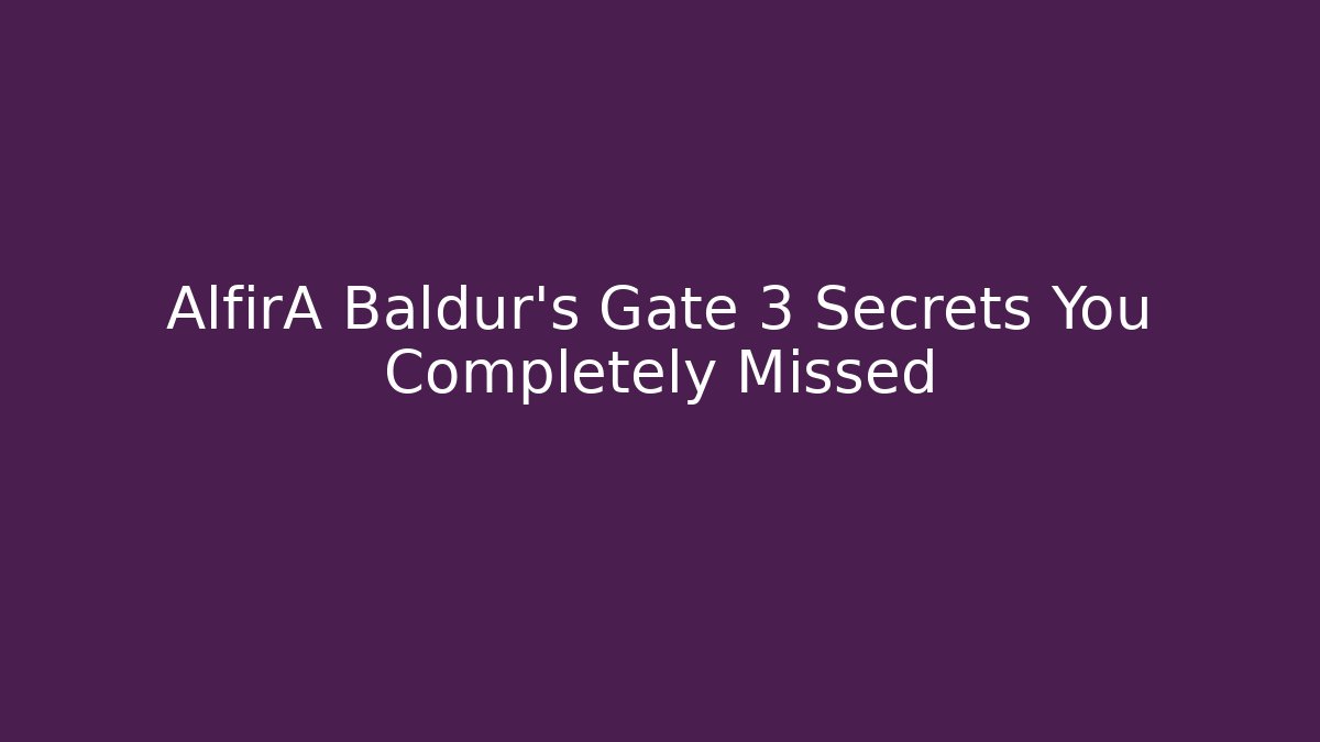 AlfirA Baldur's Gate 3 Secrets You Completely Missed