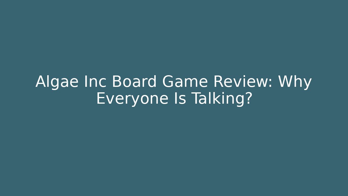 Algae Inc Board Game Review: Why Everyone Is Talking?